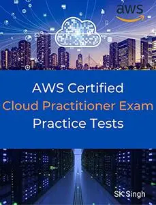 AWS Certified Cloud Practitioner Practice Tests: 390 Practice Exam Questions with Answers