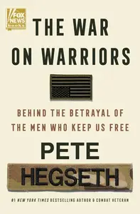 The War on Warriors: Behind the Betrayal of the Men Who Keep Us Free