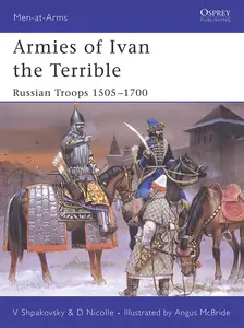 Armies of Ivan the Terrible: Russian Troops 1505–1700 (Men-at-Arms)