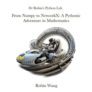 From Numpy to NetworkX: A Pythonic Adventure in Mathematics