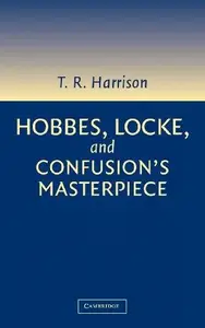 Hobbes, Locke, and Confusion's Masterpiece: An Examination of Seventeenth-Century Political Philosophy