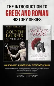 The Introduction to Greek and Roman History Series: Golden Laurels, Silver Seas + The Wolves of Mars