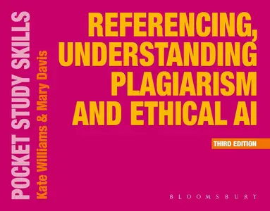 Referencing, Understanding Plagiarism and Ethical AI, 3rd Edition