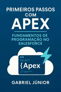 Primeiros Passos com Apex — Fundamentos de Programação no Salesforce (Portuguese Edition)