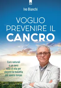 Voglio prevenire il cancro - Ivo Bianchi