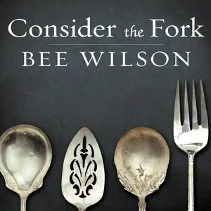 Consider the Fork: A History of How We Cook and Eat