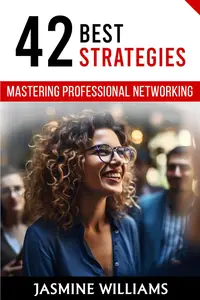 Mastering Professional Networking: 42 Best Strategies