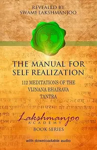 The Manual for Self Realization: 112 Meditations of the Vijnana Bhairava