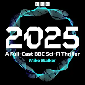 2025: A Full-Cast BBC Sci-Fi Thriller