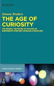 The Age of Curiosity: The Neural Network of an Idea in Eighteenth-Century English Literature
