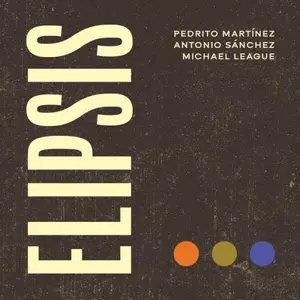 Michael League, Pedrito Martinez, Antonio Sánchez - Elipsis (2026) [Official Digital Download 24/96]