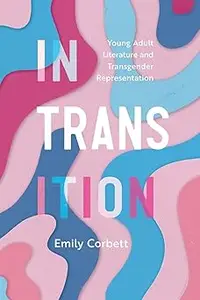 In Transition: Young Adult Literature and Transgender Representation