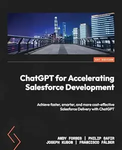 ChatGPT for Accelerating Salesforce Development: Achieve faster, smarter, and more cost-effective Salesforce Delivery with