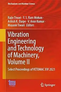 Vibration Engineering and Technology of Machinery, Volume II: Select Proceedings of VETOMAC XVI 2021