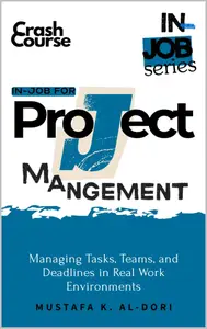 in-job for Project Management: Managing Tasks, Teams, and Deadlines in Real Work Environments (in-job Series)