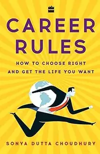 Career Rules: How to Choose Right and Get the Life You Want