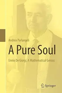 A Pure Soul: Ennio De Giorgi, A Mathematical Genius (Repost)