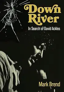 Down River: In Search Of David Ackles