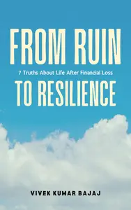 From Ruin to Resilience: 7 Truths About Life After Financial Loss