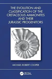 The Evolution and Classification of the Cretaceous Ammonites and their Jurassic Progenitors