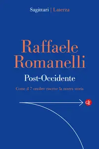 Raffaele Romanelli - Post-Occidente. Come il 7 ottobre riscrive la nostra storia