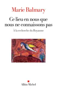 Ce lieu en nous que nous ne connaissons pas - Marie Balmary