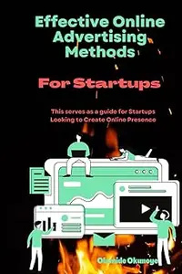 Effective Online Advertising Methods for Startups: This serves as a guide for Startups Looking to Create Online Presence