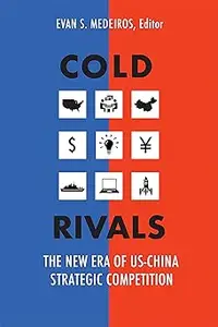 Cold Rivals: The New Era of US-China Strategic Competition