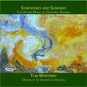 Tom Winpenny - Symphonies and Sundries: The Organ Music of Geoffrey Álvarez (2025)