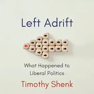 Left Adrift: What Happened to Liberal Politics [Audiobook]