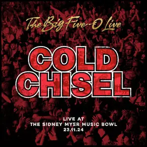 Cold Chisel - The Big Five-0 Live (2025) (Hi-Res)