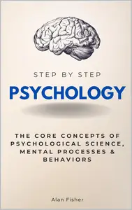 Psychology Step by Step: The Core Concepts of Psychological Science, Mental Processes & Behaviors