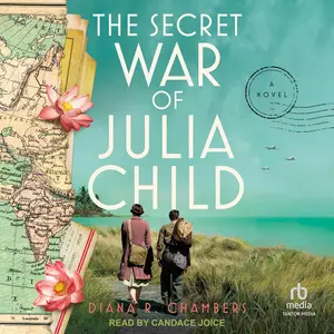 The Secret War of Julia Child: A Novel [Audiobook]