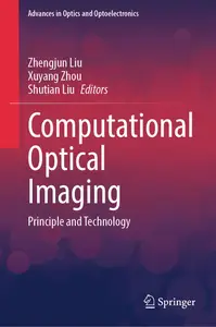 Computational Optical Imaging: Principle and Technology (Advances in Optics and Optoelectronics)