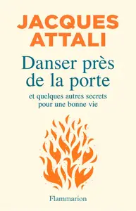 Jacques Attali, "Danser près de la porte: Et quelques autres secrets pour une bonne vie"