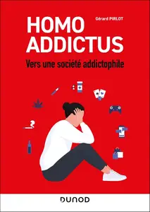 Gérard Pirlot, "Homo Addictus : Vers une société addictophile"