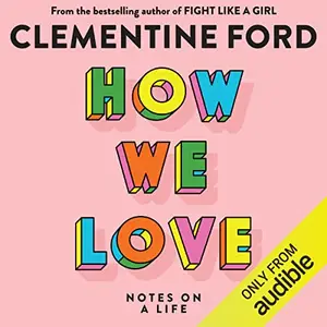 How We Love: Notes on a Life [Audiobook]
