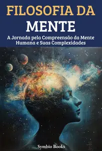 Filosofia da Mente: A Jornada pela Compreensão da Mente Humana e Suas Complexidades (Portuguese Edition)