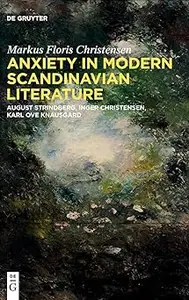 Anxiety in Modern Scandinavian Literature: August Strindberg, Inger Christensen, Karl Ove Knausgård