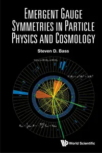 Emergent Gauge Symmetries in Particle Physics and Cosmology