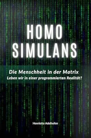 Homo Simulans: Die Menschheit in der Matrix – Leben wir in einer programmierten Realität?