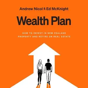 Wealth Plan: How to Invest in New Zealand Property and Retire on Real Estate