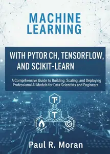 MACHINE LEARNING WITH PYTORCH, TENSORFLOW, AND SCIKIT-LEARN