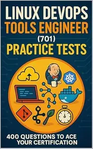 Linux DevOps Tools Engineer (701) Practice Tests: 400 Questions to Ace Your Certification