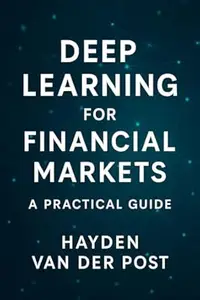 Deep Learning for Financial Markets: A Practical Guide