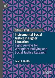 Instrumental Social Justice in Higher Education: Eight Surveys for Workplace Bullying and Social Justice Research