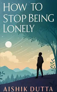How to Stop Being Lonely