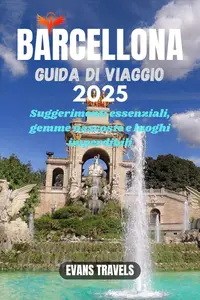 BARCELLONA GUIDA DI VIAGGIO 2025: Suggerimenti essenziali, gemme nascoste e luoghi imperdibili