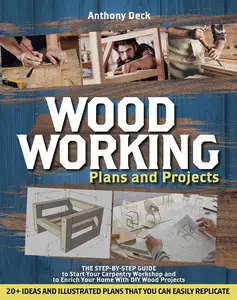 WOODWORKING PLANS AND PROJECTS: 20+ Ideas and Illustrated Plans That You Can Easily Replicate