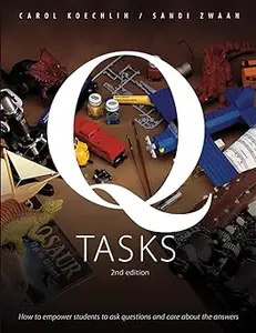 Q-Tasks: How to Empower Students to Ask Questions and Care About the Answers Ed 2